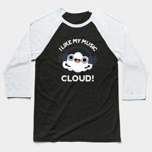 I Like My Music Cloud Cute Weather Pun Baseball T-Shirt